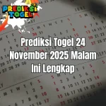 Prediksi Togel 24 November 2025 Malam Ini Lengkap